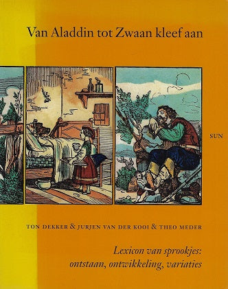 Van Aladdin tot Zwaan kleef aan / lexicon van sprookjes: ontstaan, ontwikkeling, variaties