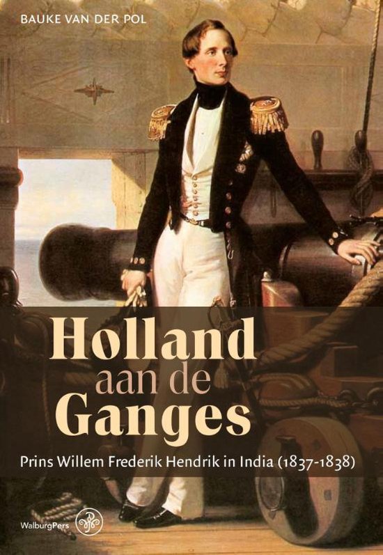 Holland aan de Ganges / prins Willem Frederik Hendrik in India (1837-1838)