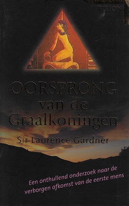 Oorsprong van de graalkoningen / een onthullend onderzoek naar de verborgen afkomst van de eerste mens