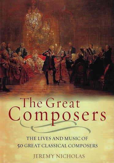 The Great Composers / The Lives and Music of 50 Great Classical Composers