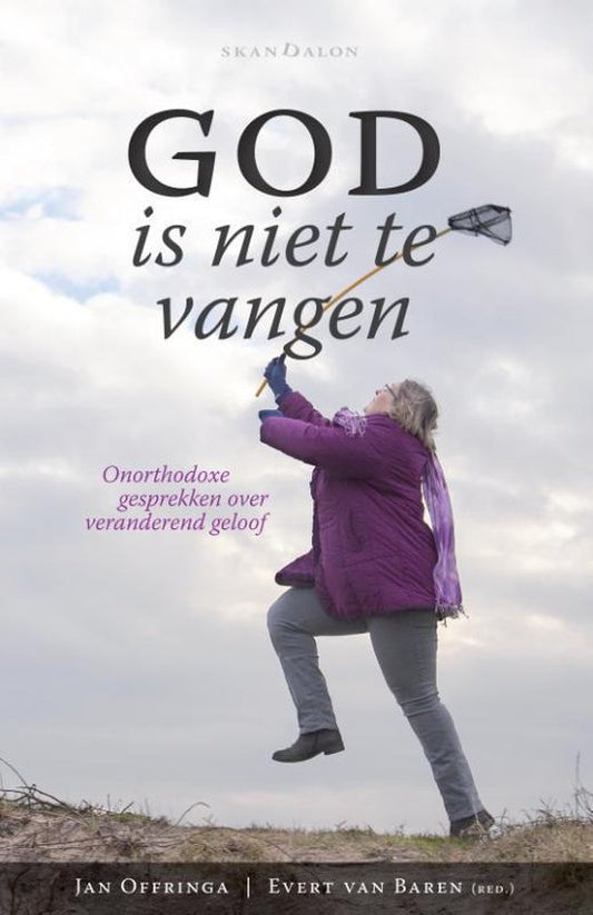 God is niet te vangen / onorthodoxe gesprekken over veranderend geloof