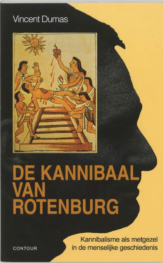 De kannibaal van Rotenburg / kannibalisme als metgezel in de menselijke geschiedenis