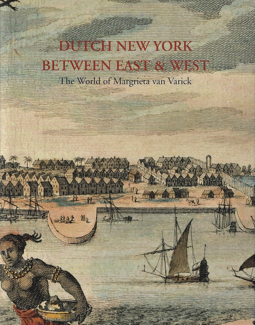 Dutch New York, between East and West / The World of Margrieta van Varick