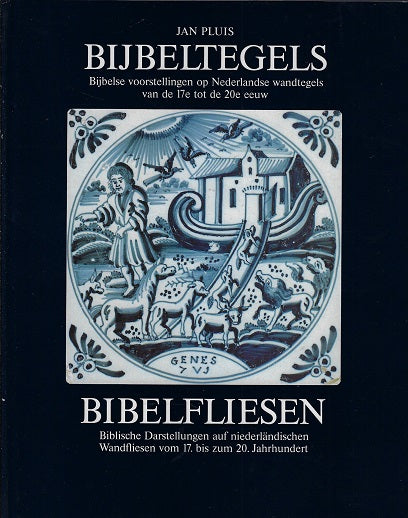 Bijbeltegels. Bibelfliesen / Biblische Darstellungen auf niederländischen Wandfliesen vom 17. bis zum 20. Jahrhundert