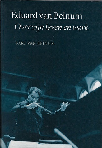 Eduard van Beinum / over zijn leven en werk