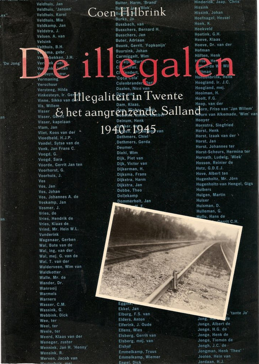 De illegalen /  Illegaliteit in Twente & het aangrenzende Salland 1940-1945