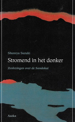 Stromend in het donker / Zenlezingen over de Sandokai