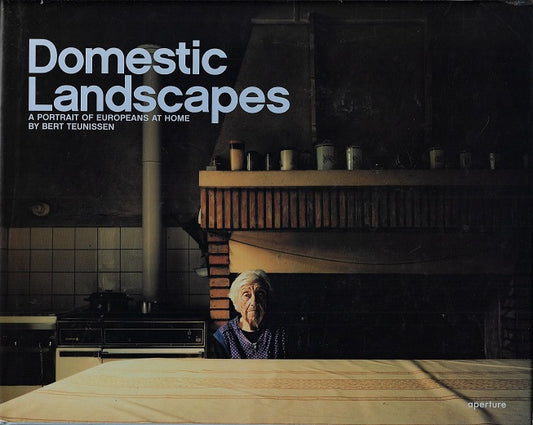 Bert Teunissen: Domestic Landscapes / A Portrait of Europeans at Home