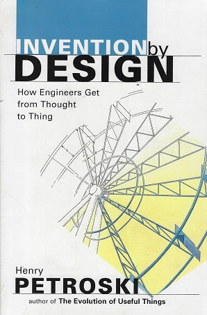 Invention by Design / How Engineers Get from Thought to Thing