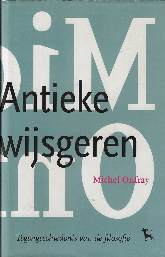 De Antieke wijsgeren / tegengeschiedenis van de filosofie 1: 6de eeuw v Chr 2de eeuw n Chr
