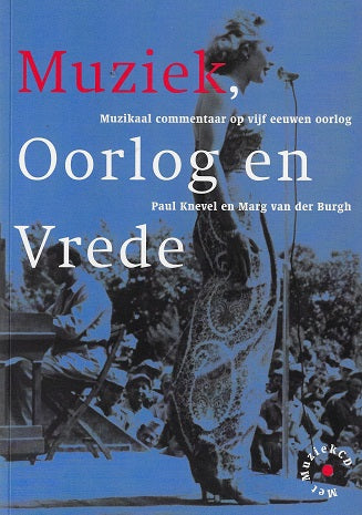 Muziek, Oorlog & Vrede + CD / muzikaal commentaar op vijf eeuwen oorlog