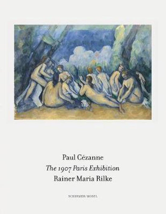 The 1907 Paris Exhibition / Paul Cezanne/ Rainer Maria Rilke