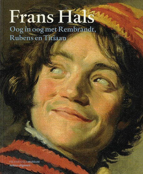 Frans Hals / oog in oog met Rembrandt, Rubens en Titiaan