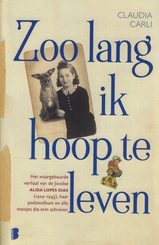 Zoo lang ik hoop te leven / Het waargebeurde verhaal van de Joodse Alida Lopes Dias (1929-1943), haar poëziealbum en alle meisjes die erin schreven