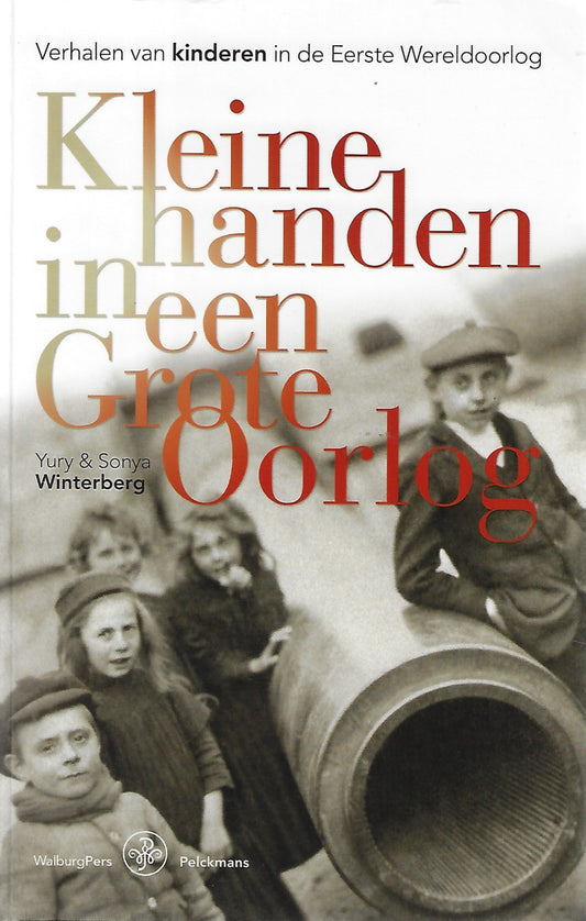 Kleine handen in een grote oorlog / Verhalen van kinderen in de Eerste Wereldoorlog