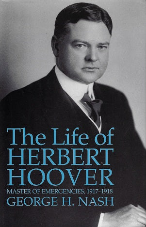 The Life of Herbert Hoover - Master of Emergencies, 1917-1918 V 3 / Masters of Emergencies, 1917-1918