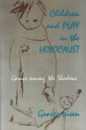 Children's Play in Holocaust / Games Among the Shadows
