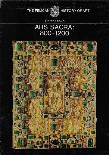 The Pelican History of Art - Ars Sacra: 800-1200