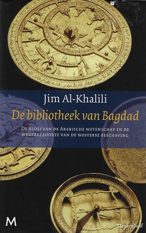 De bibliotheek van Bagdad / de bloei van de Arabische wetenschap en de wedergeboorte van de westerse beschaving
