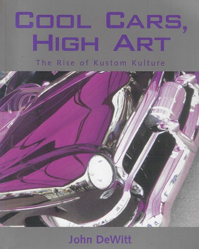 Cool Cars, High Art / The Rise of Kustom Kulture