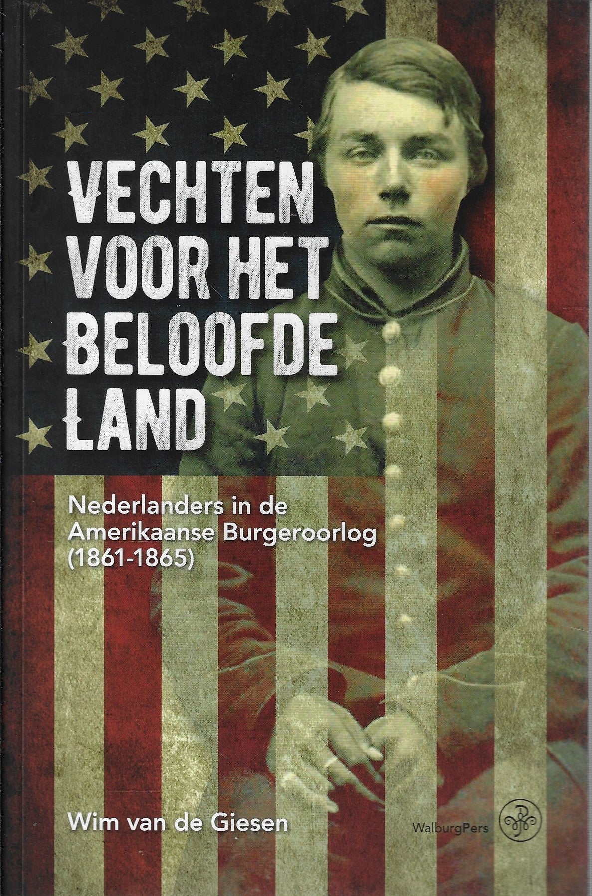 Vechten voor het beloofde land / Nederlanders in de Amerikaanse Burgeroorlog (1861-1865)