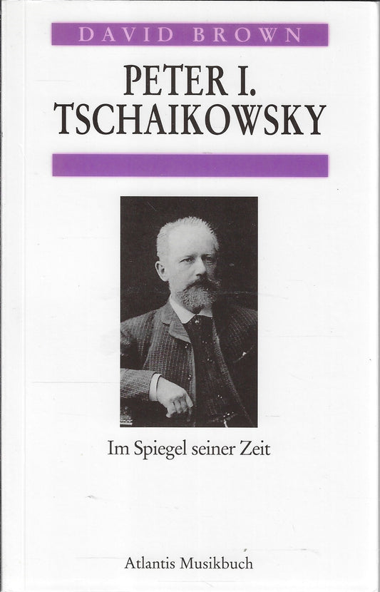 Peter I. Tschaikowsky - Im Spiegel seiner Zeit