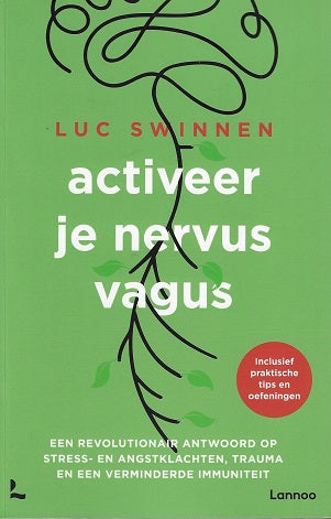 Activeer je nervus vagus / Een revolutionair antwoord op stress- en angstklachten, trauma en een verminderde immuniteit