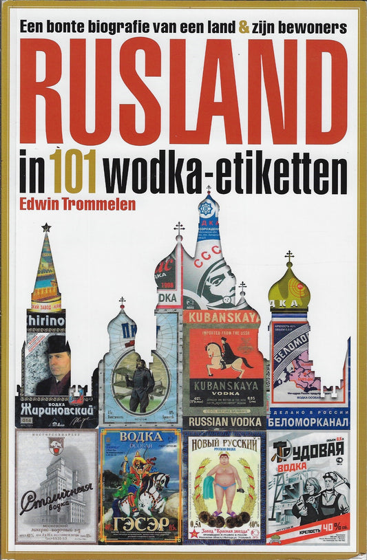 Rusland in 101 wodka-etiketten / Een bonte biografie van een land &amp; zijn bewoners