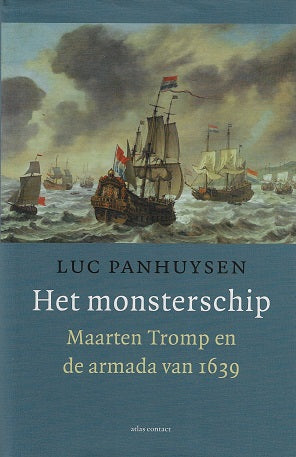 Het monsterschip / Maarten Tromp en de armada van 1639