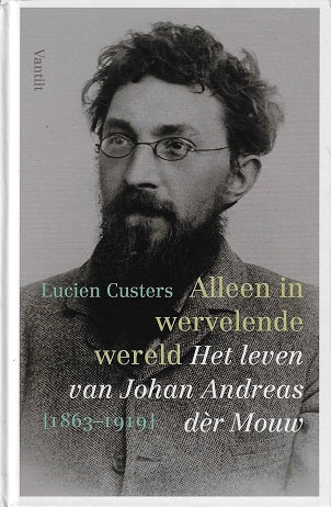 Alleen in wervelende wereld / het leven van Johan Andreas dèr Mouw [1863-1919]